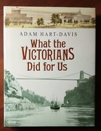 WHAT THE VICTORIANS DID FOR US Hart-Davis