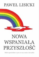 Nowa wspaniała przyszłość. Zbiór opowiadań o tym, co nas czeka i nie tylko