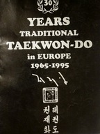 30 YEARS TRADITIONAL TAKEWON-DO IN EUROPE 1965/95