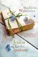 JESZCZE SIĘ KIEDYŚ SPOTKAMY Magdalena Witkiewicz