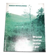 WŚRÓD LASÓW, JEZIOR I GÓR Roman Michałowski 1997