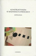 Konstruktywizm w badaniach literackich. Antologia
