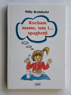 KOCHAM MAMĘ TATĘ I SPAGHETTI Willy BREINHOLST