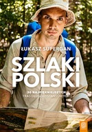 Szlaki Polski. 30 najpiękniejszych tras długodysta