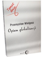 Książka OPIUM GLOBALIZACJI - Przemysław Wielgosz