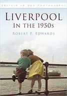 Liverpool in the 1950s Robert F. Edwards