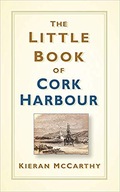 The Little Book of Cork Harbour Kieran McCarthy