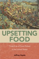 Upsetting Food: Three Eras of Food Protests in