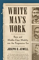 White Man’s Work: Race and Middle-Class Mobility into the Progressive Era