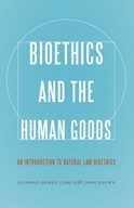 Bioethics and the Human Goods: An Introduction to
