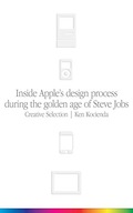 Creative Selection: Inside Apple s Design Process