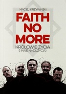 FAITH NO MORE. KRÓLOWIE ŻYCIA I INNE NADUŻYCIA - Maciej Krzywiński (KSIĄŻKA