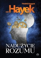 Nadużycie rozumu - Friedrich von Hayek