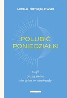 POLUBIĆ PONIEDZIAŁKI CZYLI BLIŻEJ SIEBIE NIE TYLKO