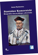 Stanisław Komornicki Biografia niezwykłego człowieka (1949-2016)