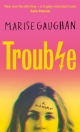Trouble: A memoir Gaughan Marise