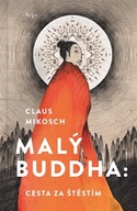 Malý Buddha: Cesta za štěstím Claus Mikosch