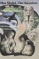 Haa Shuka, Our Ancestors: Tlingit Oral Narratives