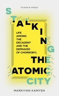 Stalking the Atomic City: Life Among the Decadent