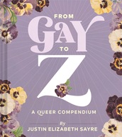 From Gay to Z: A Queer Compendium Elizabeth Sayre