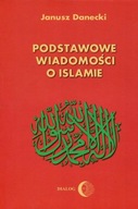 PODSTAWOWE WIADOMOŚCI O ISLAMIE, DANECKI JERZY