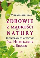 Zdrowie z mądrości natury. Przewodnik św. Hildegardy z Bingen Strehlow