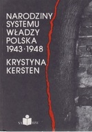 Narodziny systemu władzy. Polska 1943 - 48 Kersten