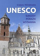 UNESCO. SUKCESY, PORAŻKI, WYZWANIA - Grażyna Micha