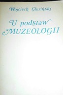 U podstaw muzeologii - Wojciech. Gluziński