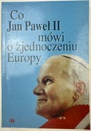 Co Jan Paweł II mówi o zjednoczeniu Europy