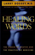 Healing Words The Power of Prayer and The Practice of Medicine Dossey