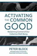 Activating the Common Good PETER BLOCK