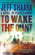 To Wake the Giant: A Novel of Pearl Harbor Shaara