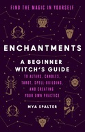 Enchantments: Find the Magic in Yourself: A Beginner Witch's Guide (2022)