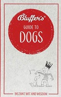 BLUFFER'S GUIDE TO DOGS: INSTANT WIT AND WISDOM (BLUFFER'S GUIDES) - Simon