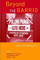 Beyond the Barrio: Latinos in the 2004 Elections