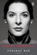 MARINA ABRAMOVIĆ. POKONAĆ MUR. WSPOMNIENIA