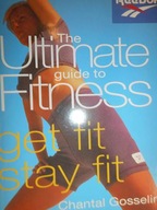 The ultimate guide to fitness get fit stay fit -