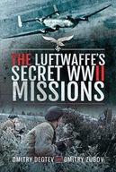 The Luftwaffe s Secret WWII Missions Degtev