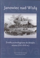 Janowiec nad Wisłą. Źródła archeologiczne do dziejów miasta (XVI-XVII w.)