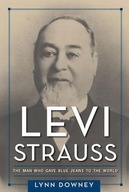 Levi Strauss: The Man Who Gave Blue Jeans to the