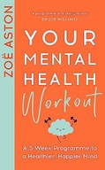 YOUR MENTAL HEALTH WORKOUT - Zoe Aston (KSIĄŻKA)