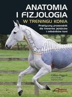 Anatomia i fizjologia w treningu konia G. Higgins