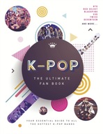 K-Pop: The Ultimate Fan Book: Your Essential
