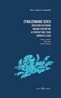 Cywilizowanie dzieci? Społeczno-kulturowe badania dzieciństwa w perspektywi