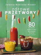 Zdrowe przetwory 80 przepisów konfitury kiszonki