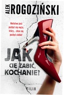 Jak cię zabić, kochanie? Alek Rogoziński