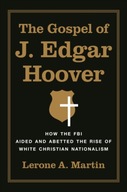 The Gospel of J. Edgar Hoover: How the FBI Aided