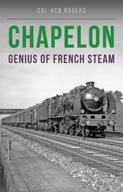 Chapelon: Genius of French Steam Rogers colonel