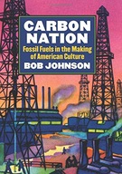 Carbon Nation: Fossil Fuels in the Making of